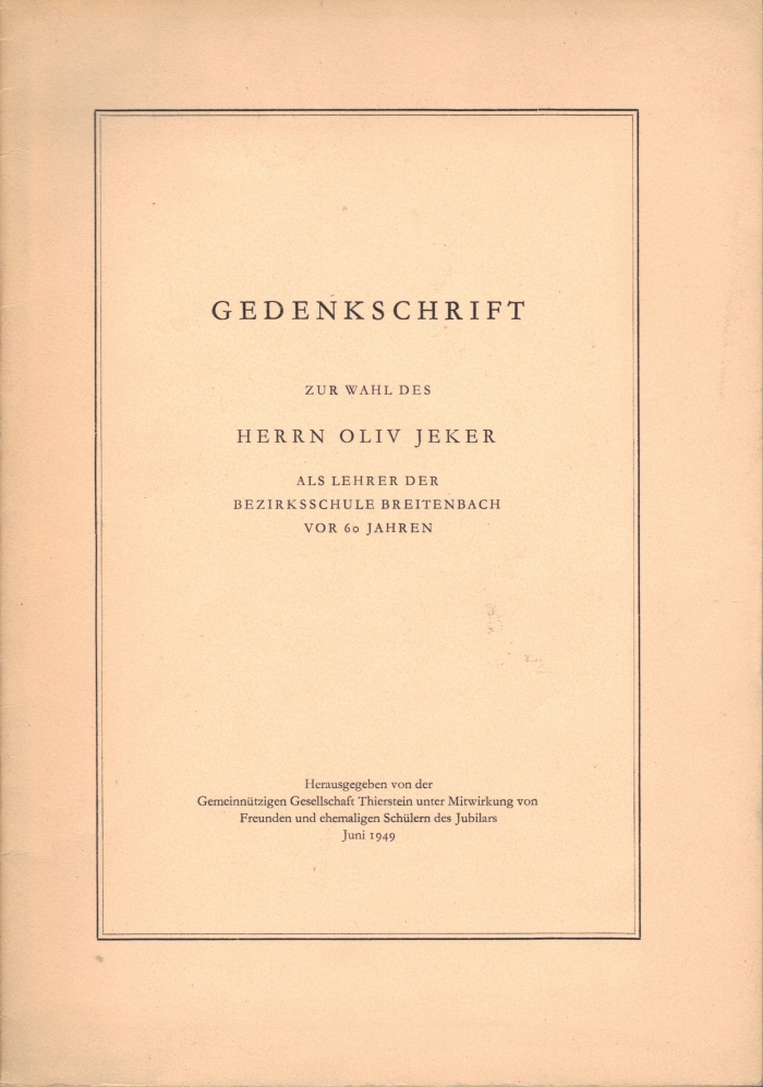 <p>Gedenkschrift zur Wahl des Herrn Oliv Jeker Als Lehrer der Bezirkschule Breitenbach vor 60 Jahren , Büchlein guter Zustand</p>
